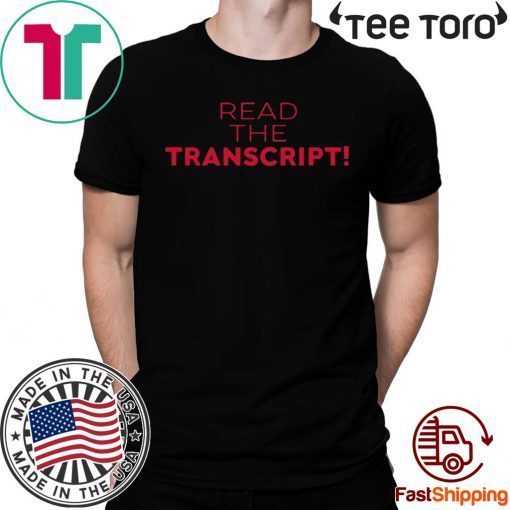 Donald Trump Read the Transcript t-shirts