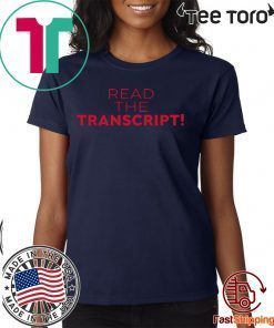 Donald Trump Read the Transcript t-shirts