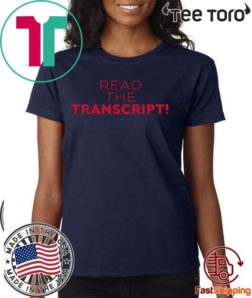 Donald Trump Read the Transcript t-shirts