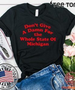 Don’t Give a Damn for the Whole State of Michigan For T-Shirt