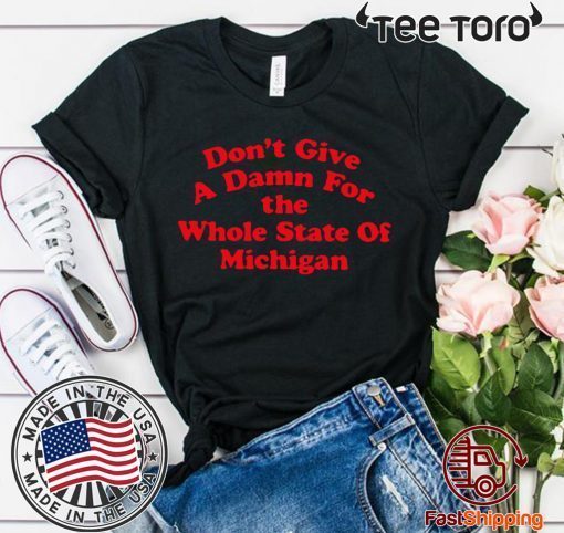 Don’t Give a Damn for the Whole State of Michigan For T-Shirt