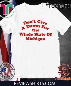 Don’t Give a Damn for the Whole State of Michigan For Tee Shirt