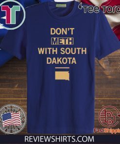 Don't Meth With South Dakota t-shirts