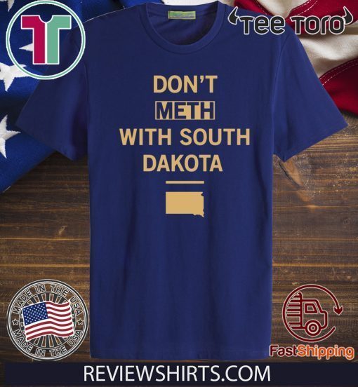 Don't Meth With South Dakota t-shirts