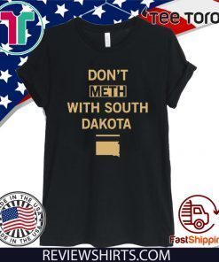 Don't Meth With South Dakota t-shirts