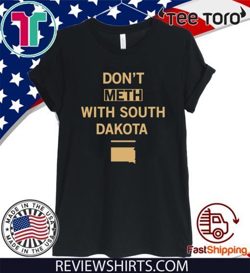 Don't Meth With South Dakota t-shirts