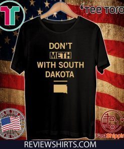 Don't Meth With South Dakota t-shirts