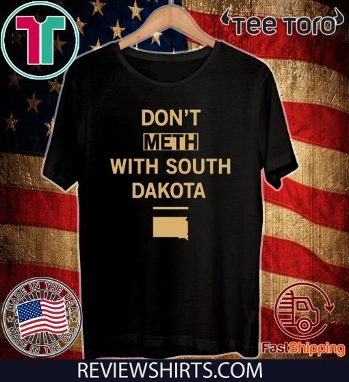 Don't Meth With South Dakota t-shirts