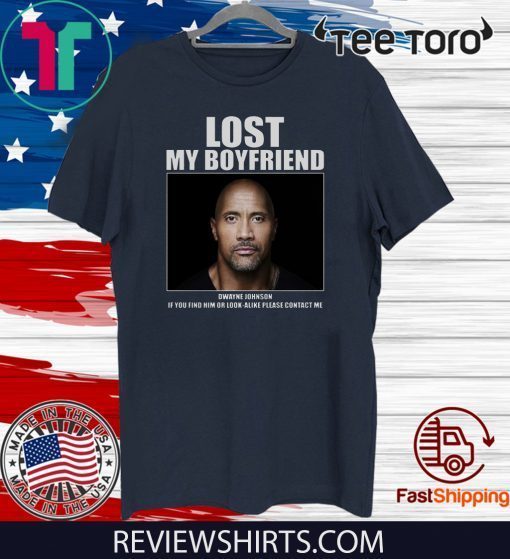 Dwayne Johnson Lost My Boyfriend Tee Shirt