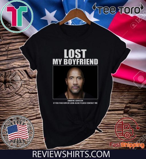 Dwayne Johnson Lost My Boyfriend Tee Shirt