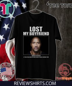 Dwayne Johnson Lost My Boyfriend Tee Shirt