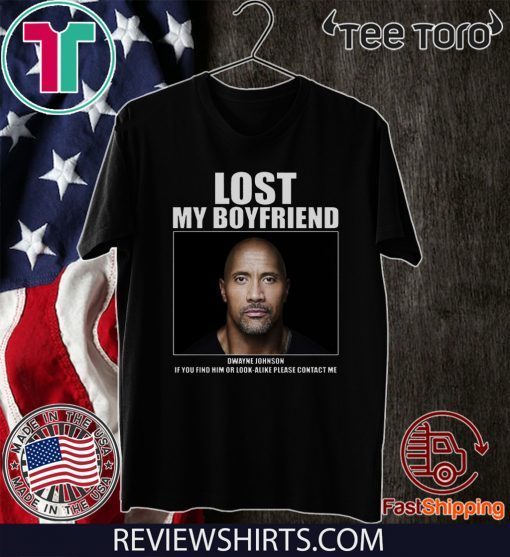 Dwayne Johnson Lost My Boyfriend Tee Shirt