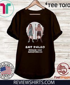 Eat Paleo because your ancestors did Shirt T-Shirt