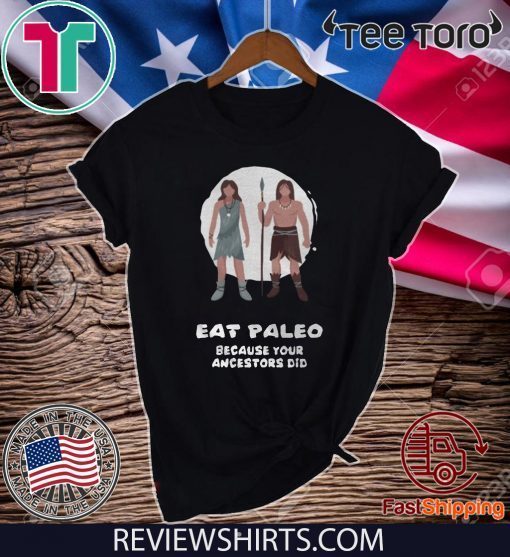 Eat Paleo because your ancestors did Shirt T-Shirt