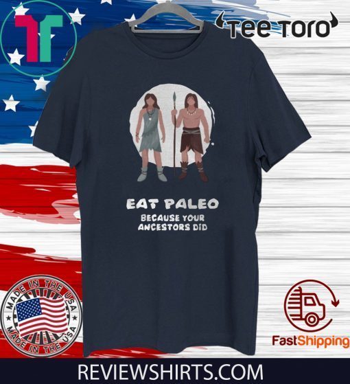 Eat Paleo because your ancestors did Shirt T-Shirt