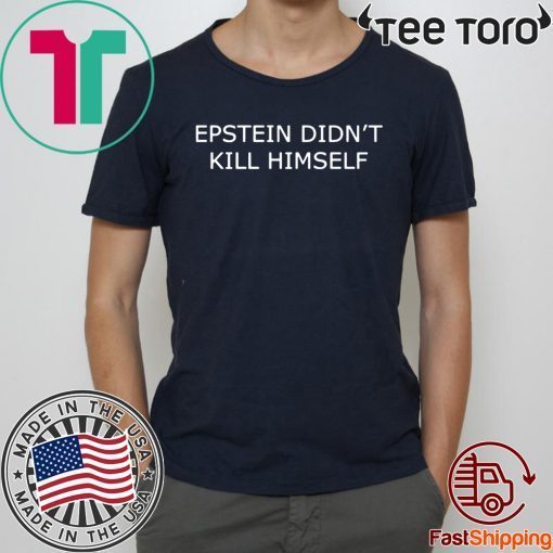 Epstein Didn't Kill Himself Offcial T-Shirt