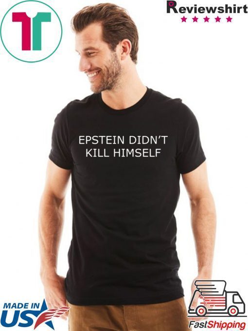 Epstein Didn’t Kill Himself ShirtEpstein Didn’t Kill Himself Shirt