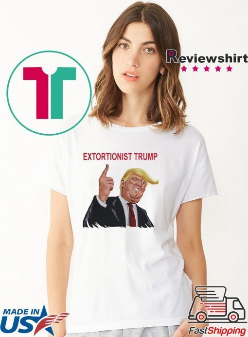 Extortionist Trump ShirtExtortionist Trump Shirt