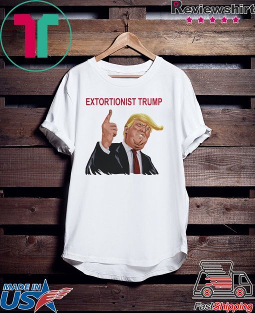 Extortionist Trump Shirt