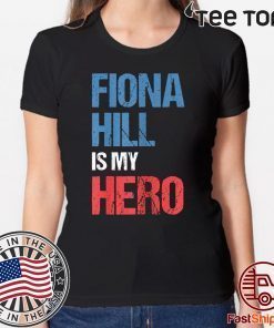 FIONA HILL IS MY HERO Tee Shirt