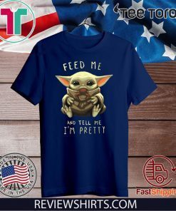 Feed Me And Tell Me I'm Pretty - Baby Yoda Tee Shirt