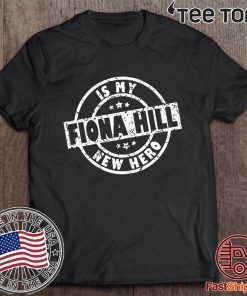 Fiona Hill is My New Hero Impeach Trump Tee Anti-Trump Gifts Tee Shirt