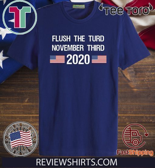 Offcial Flush The Turd November Third 2020 T-Shirt