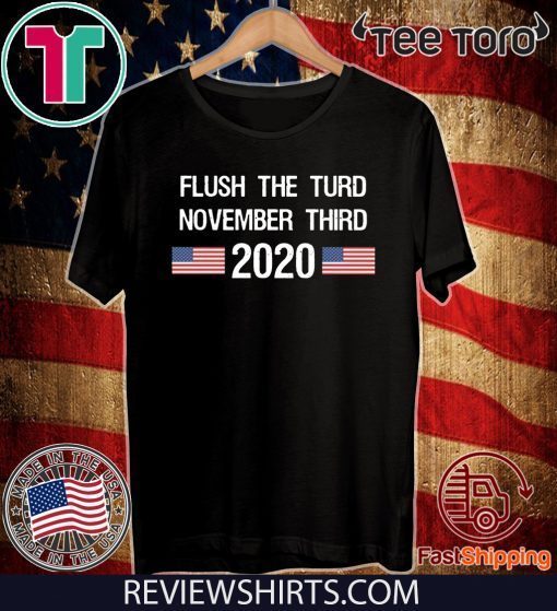 Offcial Flush The Turd November Third 2020 T-Shirt