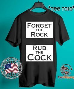 Forget The Rock Rub The Cock Unisex T-Shirt