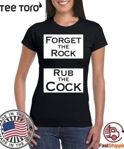 Forget The Rock Rub The Cock Unisex T-Shirt