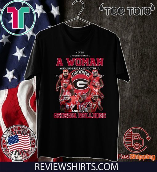 Georgia Bulldogs Never Underestimate A Woman Who Understands Football And Loves Tee Shirt