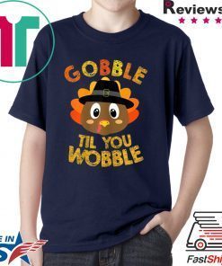 Gobble Til You Wobble Shirt Baby Outfit Toddler Thanksgiving T-Shirt