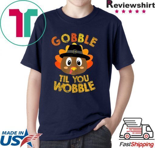 Gobble Til You Wobble Shirt Baby Outfit Toddler Thanksgiving T-Shirt