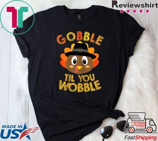 Gobble Til You Wobble Shirt Baby Outfit Toddler Thanksgiving T-Shirt