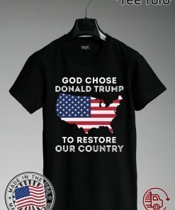 God Chose Donald Trump To Restore Our Country 2020 T-Shirt