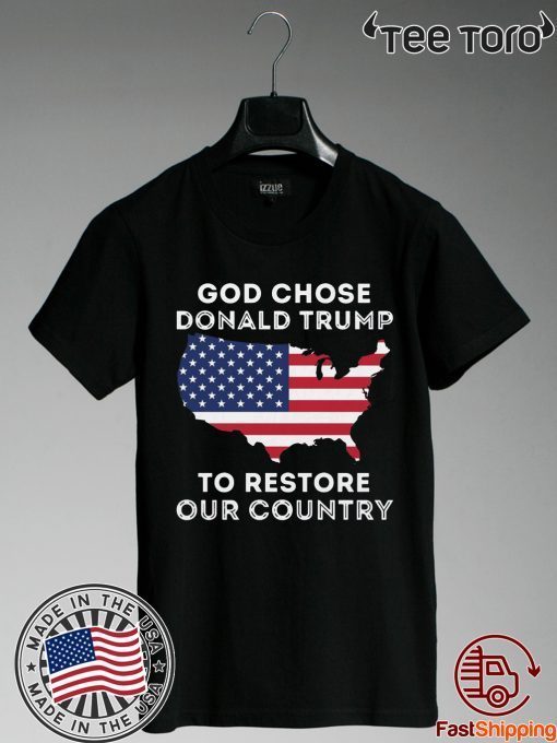 God Chose Donald Trump To Restore Our Country 2020 T-Shirt