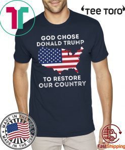 God Chose Donald Trump To Restore Our Country 2020 T-Shirt