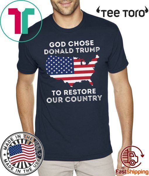 God Chose Donald Trump To Restore Our Country 2020 T-Shirt