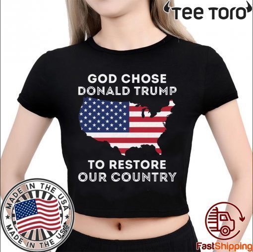 God Chose Donald Trump To Restore Our Country 2020 T-Shirt