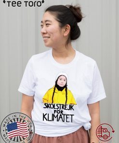 Greta Thunberg Skolstrejk For Klimatet Shirt - Offcial Tee