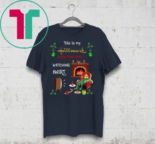 Grinch This Is My Hallmark Christmas Movie Watching Shirt