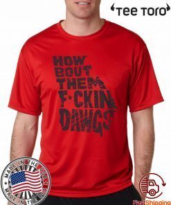 HOW BOUT THEM FUCKIN DAWGS FOR CLASSIC T-SHIRT
