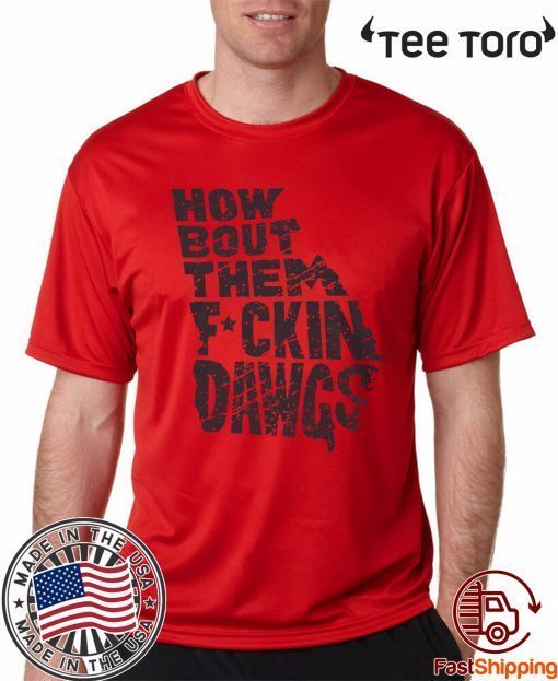 HOW BOUT THEM FUCKIN DAWGS FOR CLASSIC T-SHIRT