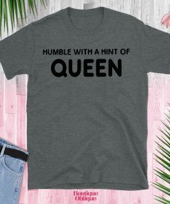 Humble With A Hint Of Queen Classic T-Shirt