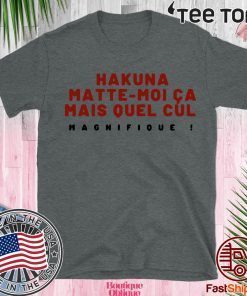 Moi Ca Mais Quel Cul Magnifique Hakuna Matte T-Shirt