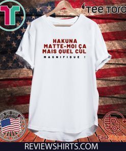 Moi Ca Mais Quel Cul Magnifique Hakuna Matte T-Shirt