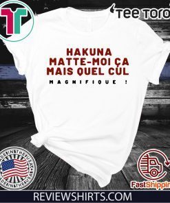 Moi Ca Mais Quel Cul Magnifique Hakuna Matte T-Shirt
