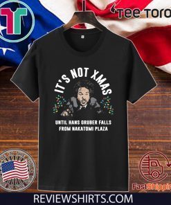 Hans Gruber It’s Not Xmas Until Hans Gruber Falls From Nakatomi Plaza Tee Shirt