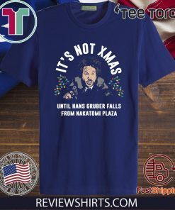 Hans Gruber It’s Not Xmas Until Hans Gruber Falls From Nakatomi Plaza Tee Shirt