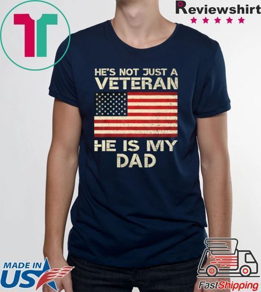 He Is Not Just A VETERAN He Is My DAD Veterans Day Shirt